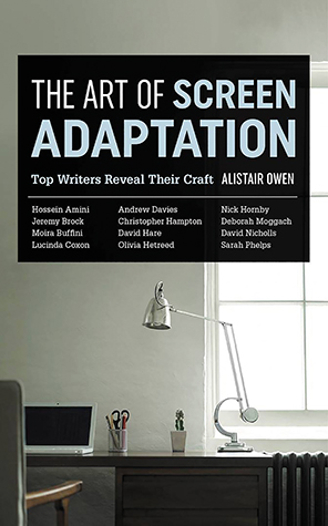 THE ART OF SCREEN ADAPTATION by Alistair Owen