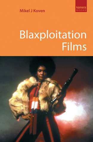 BLAXPLOITATION FILMS by Mikel J Koven