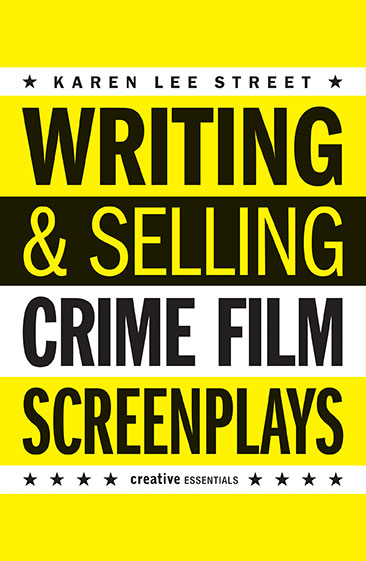 WRITING AND SELLING CRIME FILM SCREENPLAYS by Karen Lee Street