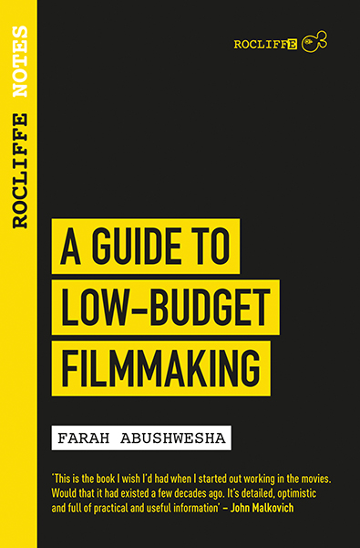 ROCLIFFE NOTES - A GUIDE TO LOW-BUDGET FILMMAKING by Farah Abushwesha