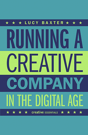 RUNNING A CREATIVE COMPANY IN THE DIGITAL AGE by Lucy Baxter