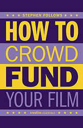 How to Crowdfund Your Film by Stephen Follows