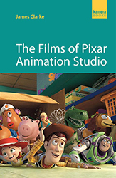 The Films of Pixar Animation Studio by James Clarke