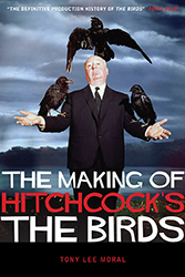 The Making of Hitchcock's The Birds by Tony Lee Moral